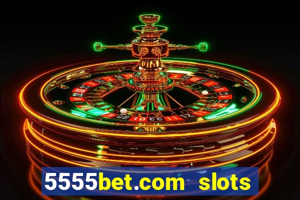 5555bet.com slots marca forte